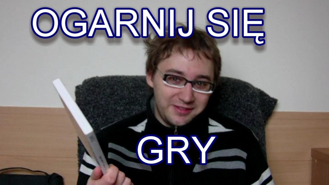 Ogarnij Się - Gry Wideo