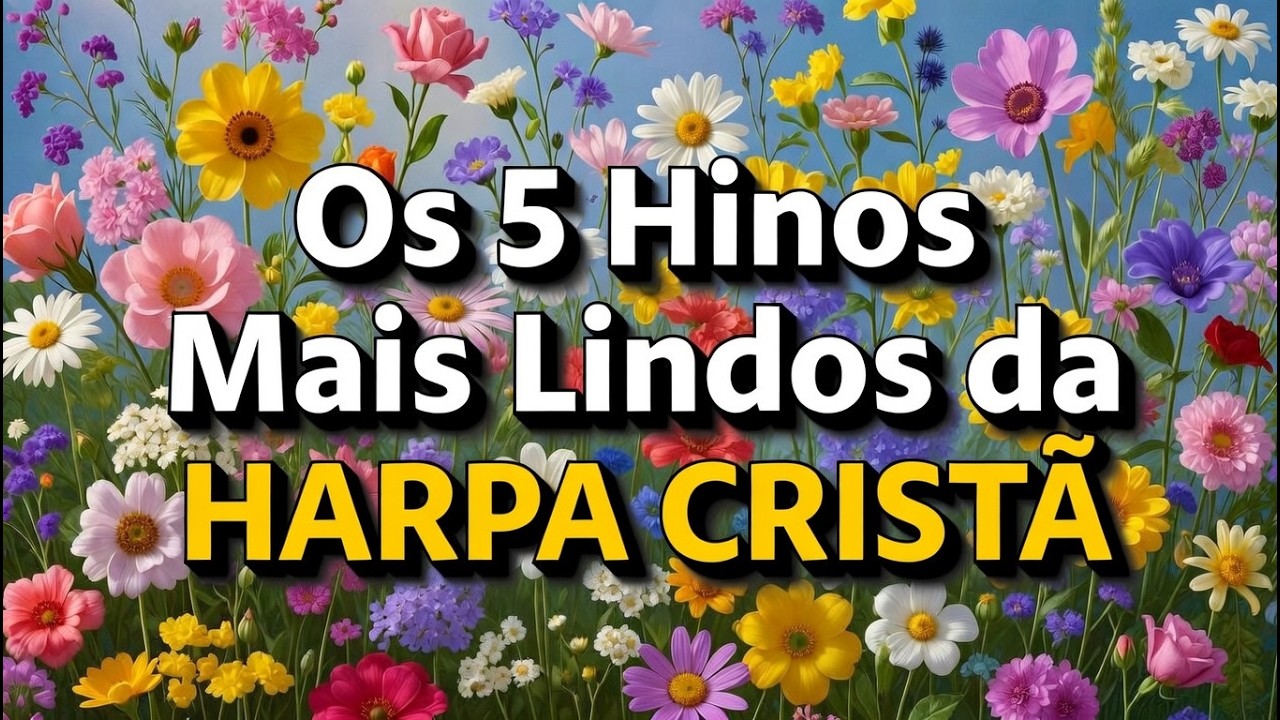 🎵 Os 5 Hinos Mais Lindos da Harpa Cristã que Vão Tocar Fundo no Seu Coração Hoje