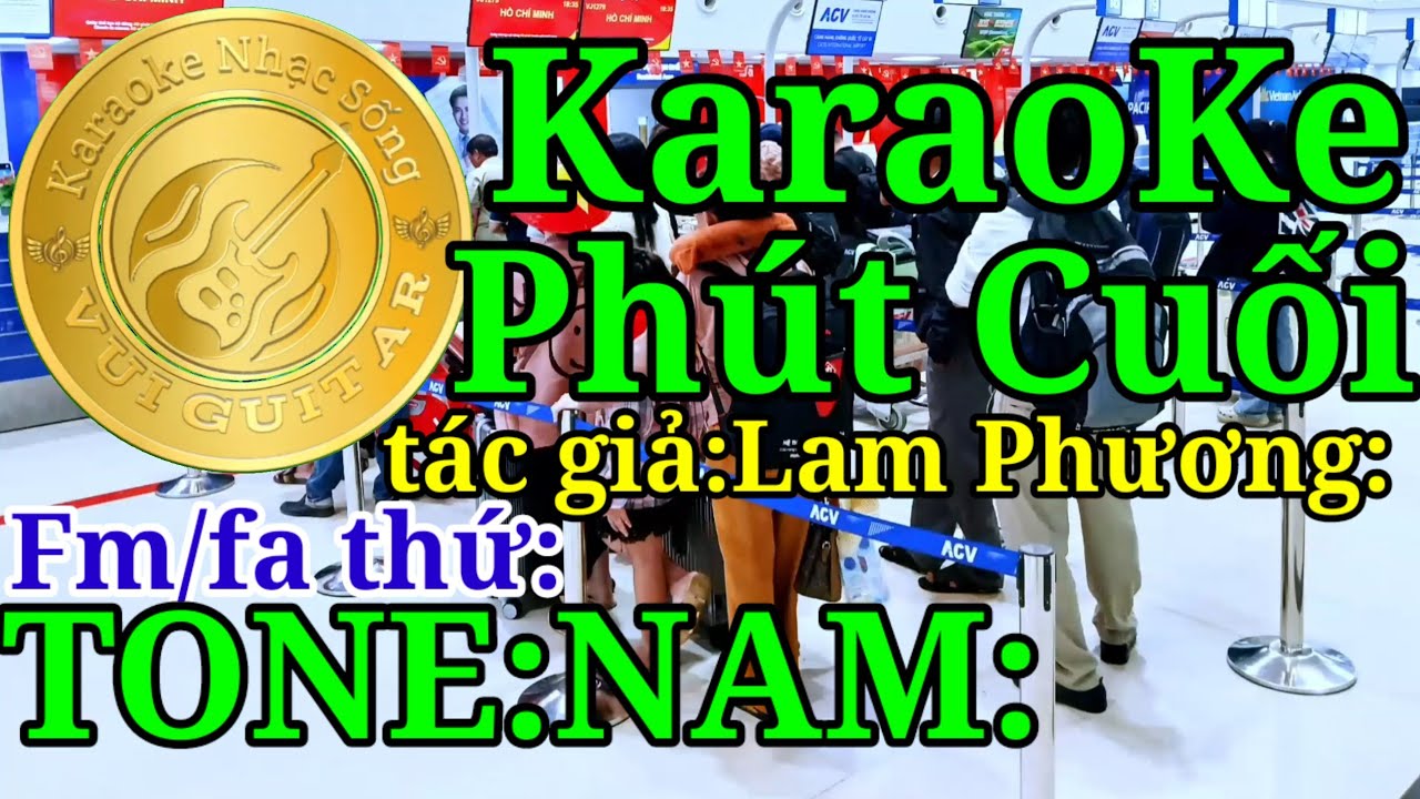Karaoke Nhạc Sống Vui Guitar:Phút Cuối:tác giả:Lam Phương:TONE:NAM: