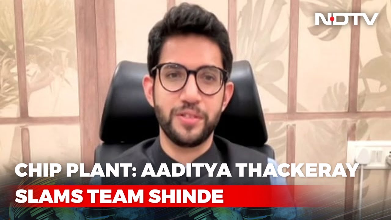 Aaditya Thackeray Blames Team Shinde For Losing Chip Plant To Gujarat