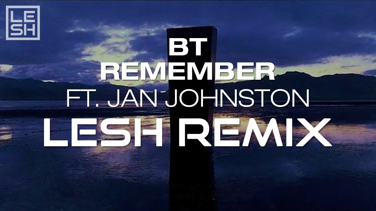 BT - Remember ft. Jan Johnston (Lesh Unofficial Remix)