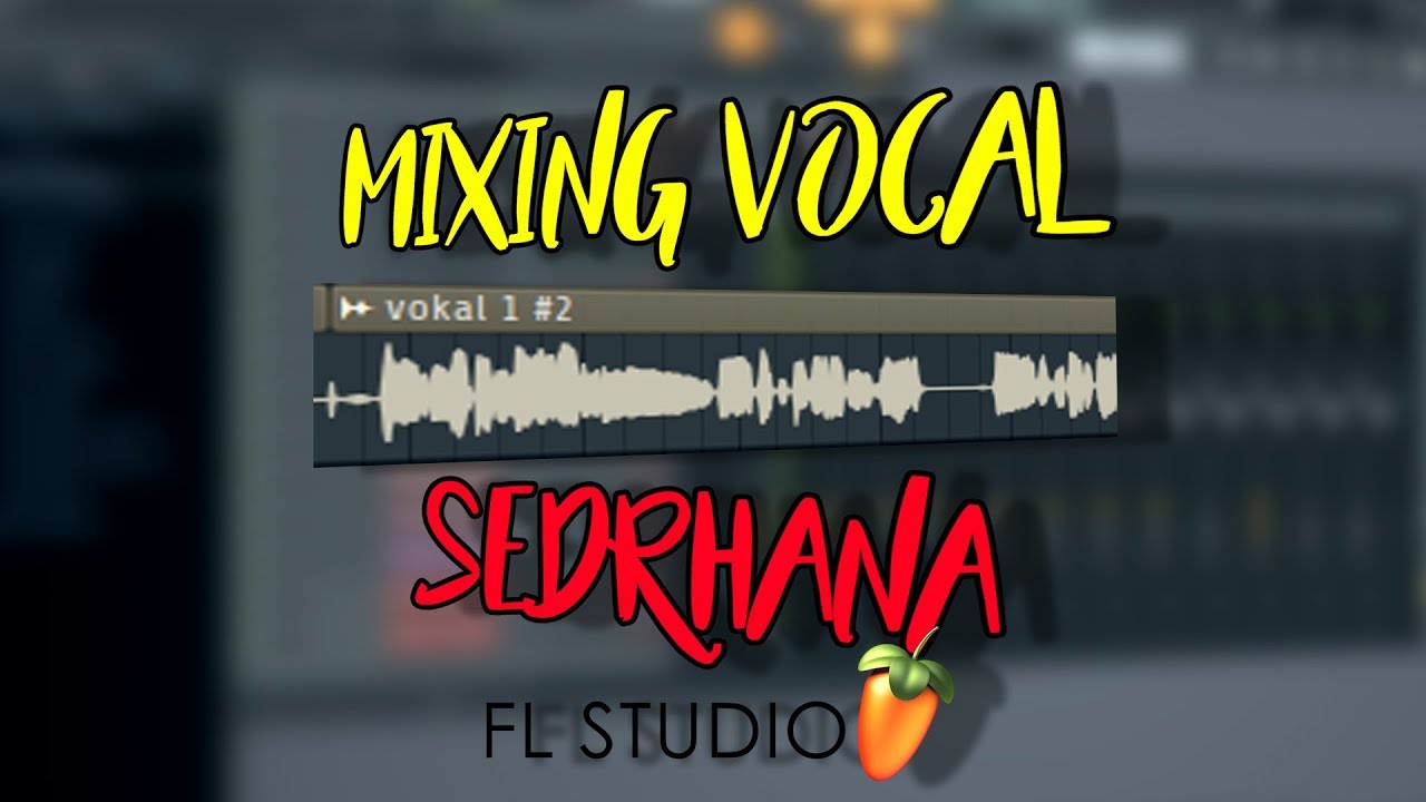 Cara Mixing Vocal Sederhana di FL Studio