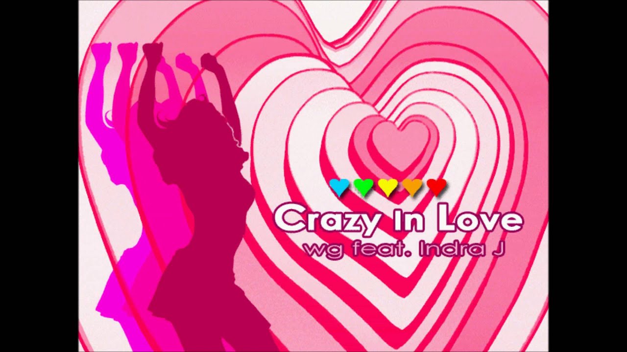 Crazy In Love (Full Version) / wg feat. Indra J