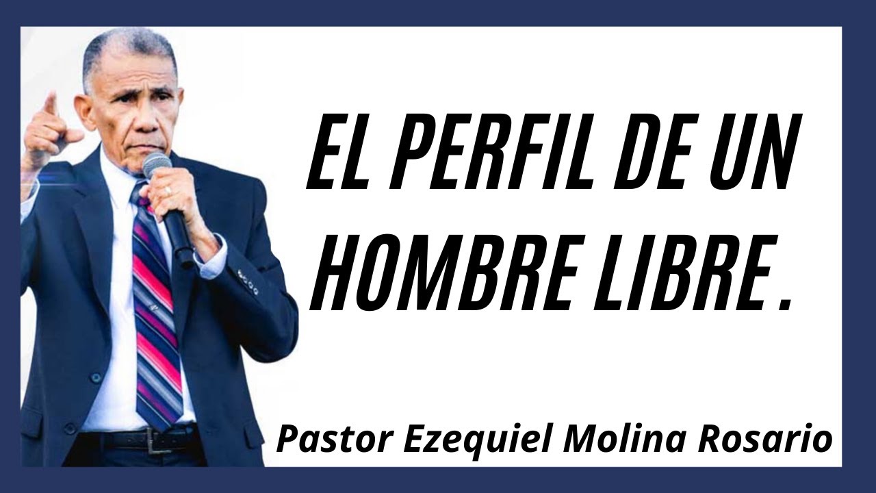El perfil de un hombre libre | Ezequiel Molina Rosario | Predicas en audio