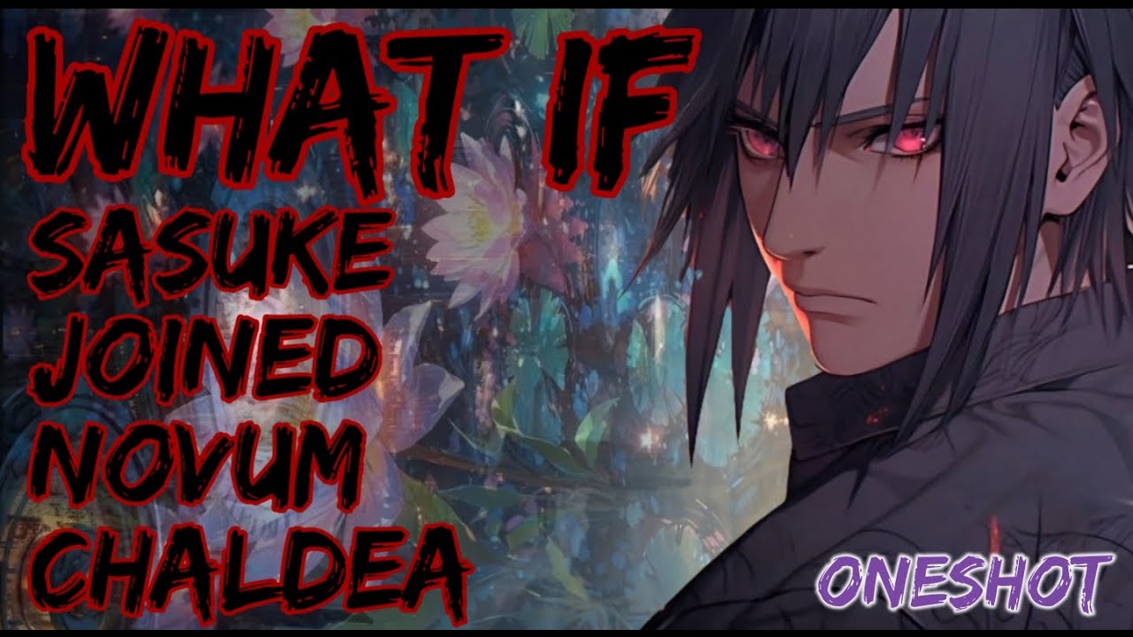 What If Sasuke Joined Novum Chaldea Oneshot