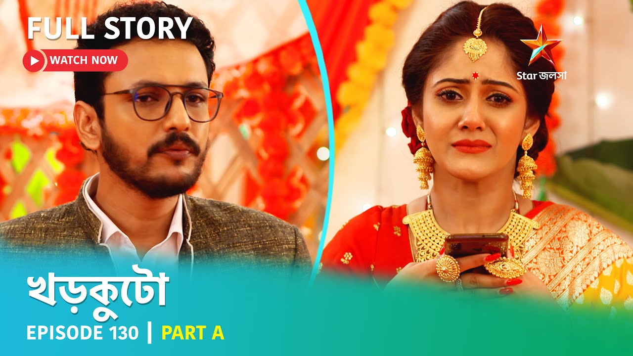 খড়কুটো | Episode 130 | Part A