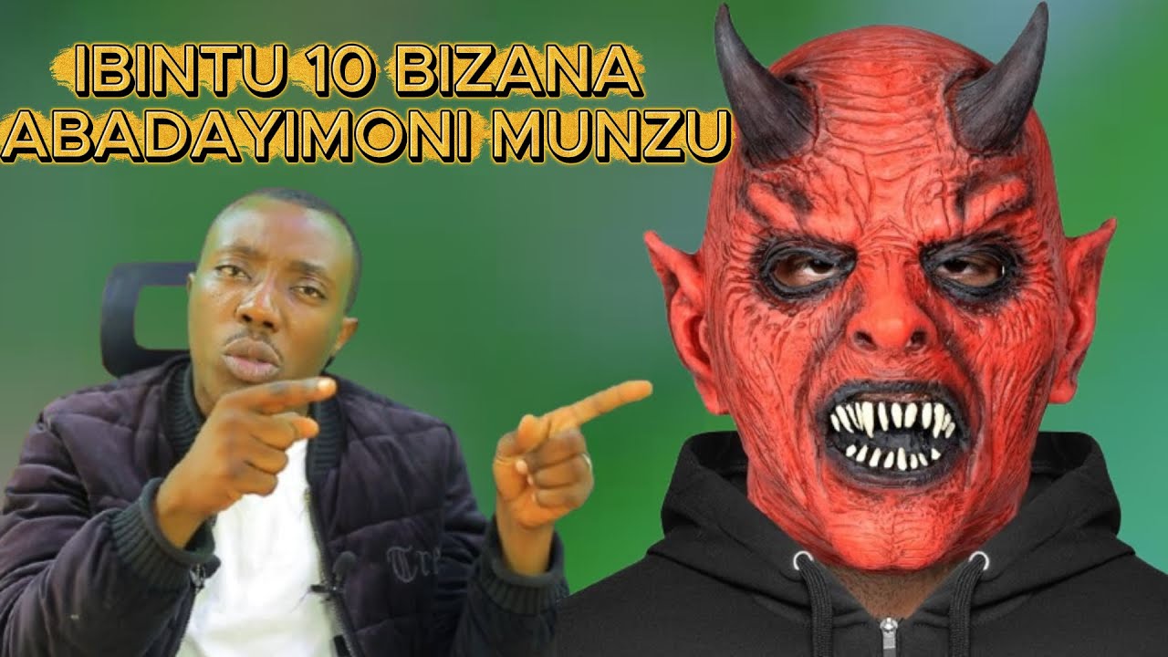 IBINTU 10 BIZANA ABADAYIMONI MUNZU  SENGA CYANE NIBA BIJYABIKUBAHO IMYUKAMIBI YABAYE MYINSHI