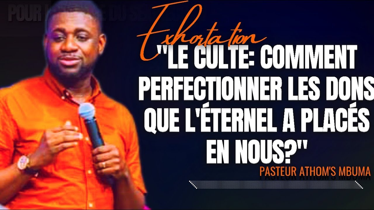 🎤LE CULTE: COMMENT PERFECTIONNER LES DONS QUE L'ÉTERNEL A PLACÉS...|PST. ATHOM'S MBUMA |PRÉDICATION