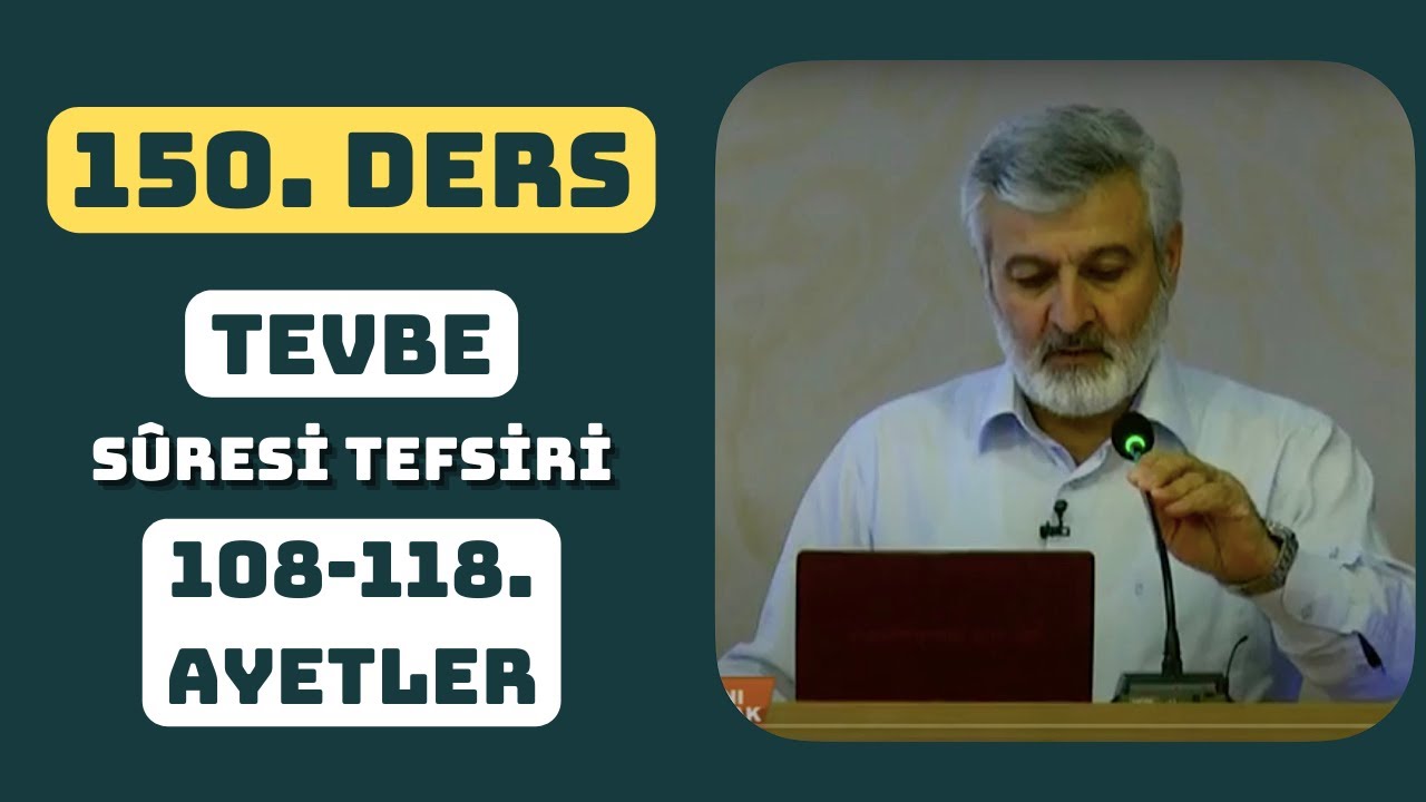 150. Ders | Tevbe Sûresi (108-118) Tefsiri | Abdurrahman Ateş (2015)