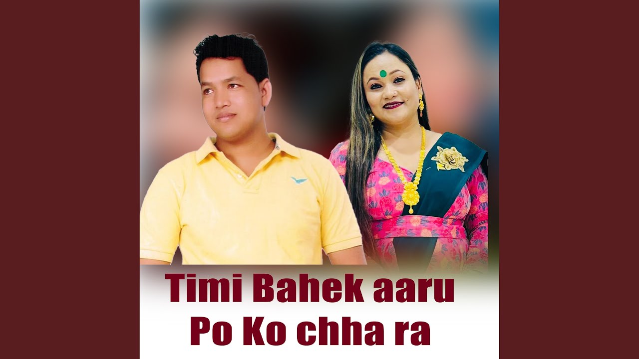 Timi Bahek aaru Po ko Chha Ra