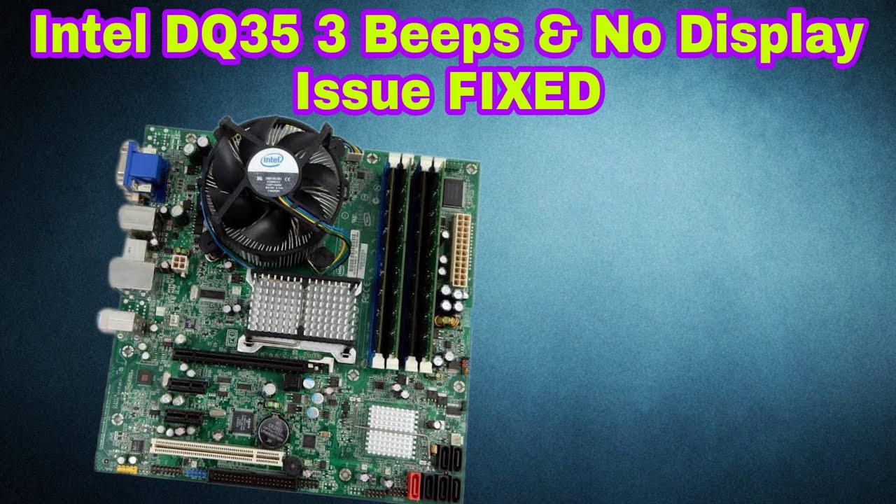 Intel DQ35 3 Beeps & No Display Issue FIXED