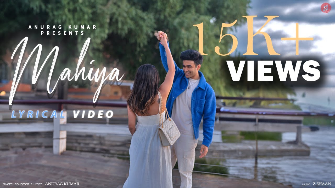 Anurag Kumar 's MAHIYA - LYRICAL VIDEO | Latest Hindi Song 2024