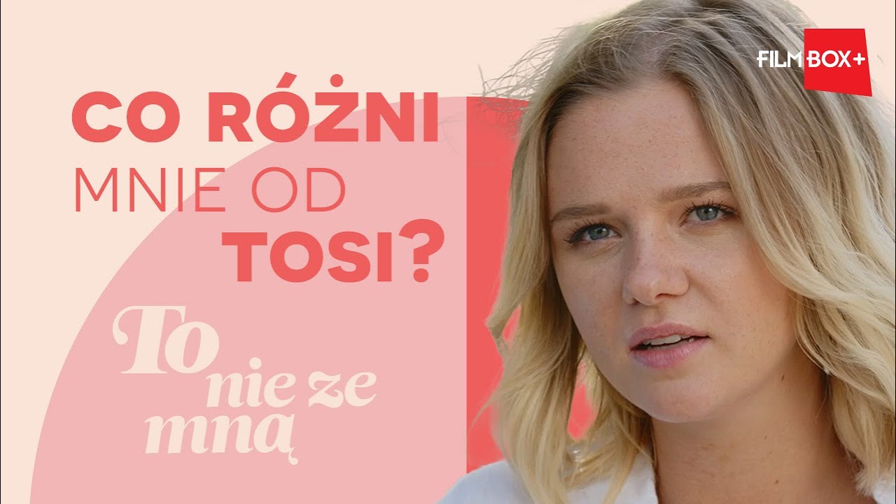 Czym Ada Szczepaniak RÓŻNI SIĘ od Tosi? TO NIE ZE MNĄ | FilmBox+
