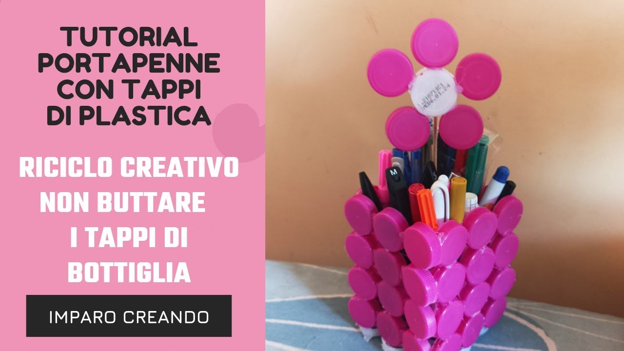 Riciclo Creativo progetto plastic Free  - Tutorial Come fare un Portapenne con tappi in plastica