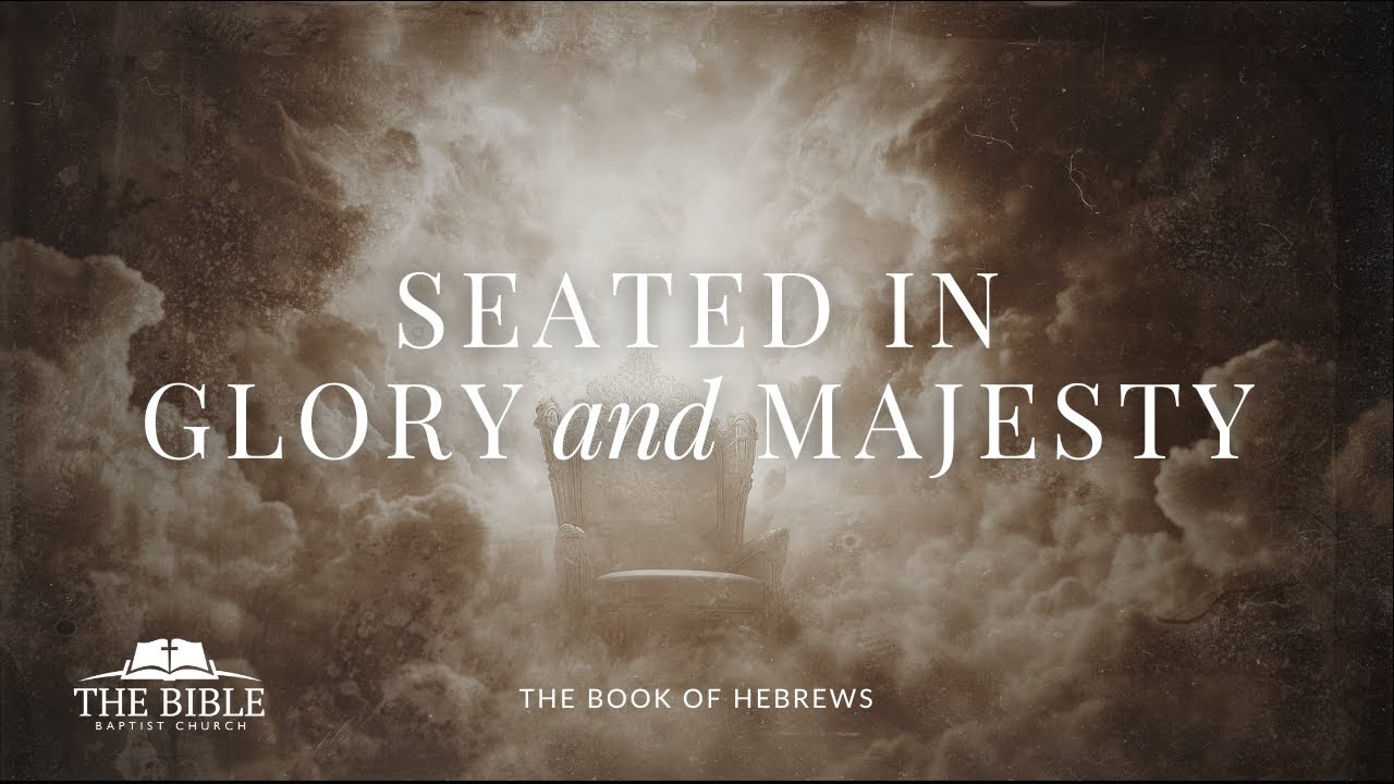 Seated in Glory and Majesty | Hebrews - Lesson 6