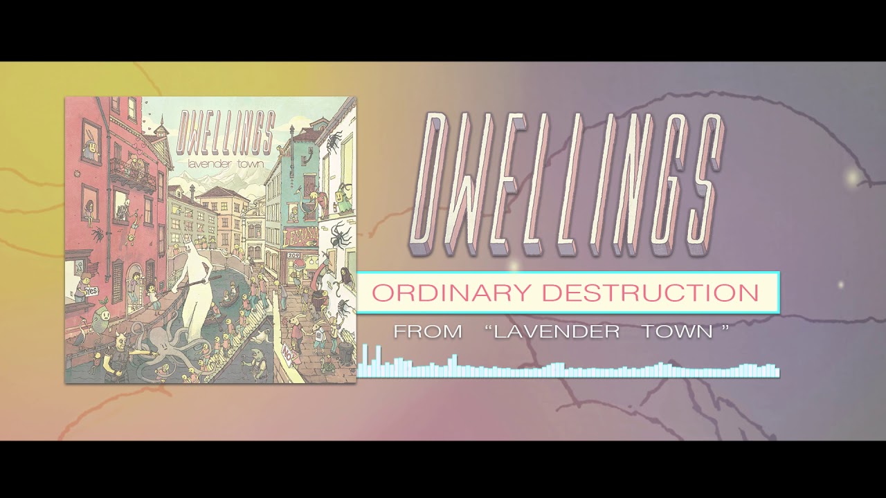 DWELLINGS - Ordinary Destruction (Official Stream)