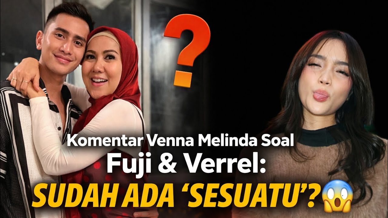 Komentar Venna Melinda Soal Fuji & Verrel: Sudah Ada ‘Sesuatu’? 😱