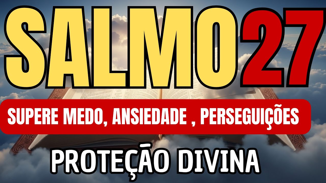 SALMO 27 – A ORAÇÃO MAIS PODEROSA CONTRA O MEDO | Deus é Minha Luz!