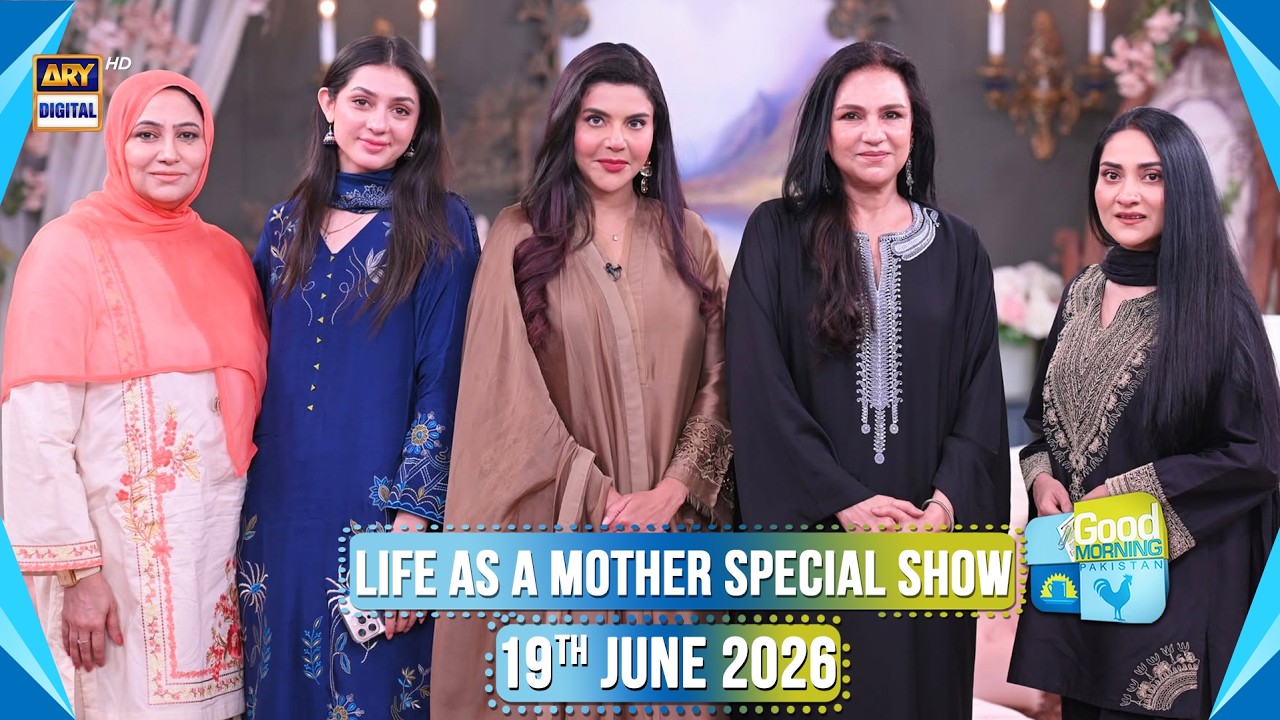 Good Morning Pakistan | Life As A Mother Special Show | 19 June 2026 | ARY Digital
