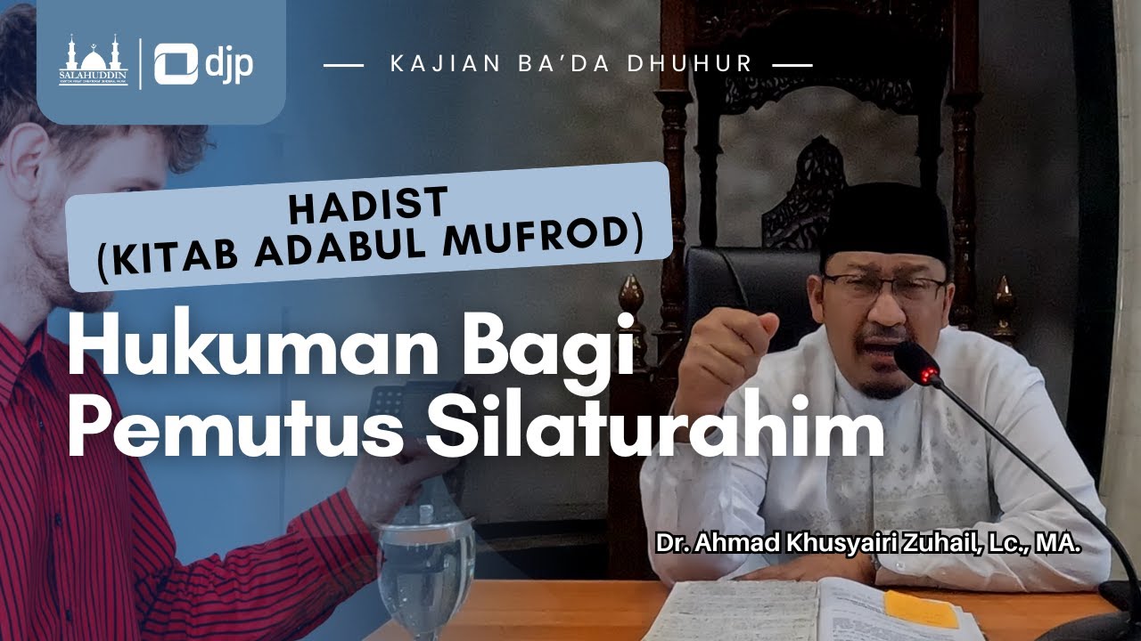 Hadist (Kitab Adabul Mufrod) | Hukuman Bagi Pemutus Silaturahim | Dr. Ahmad Khusyairi Zuhail, Lc MA