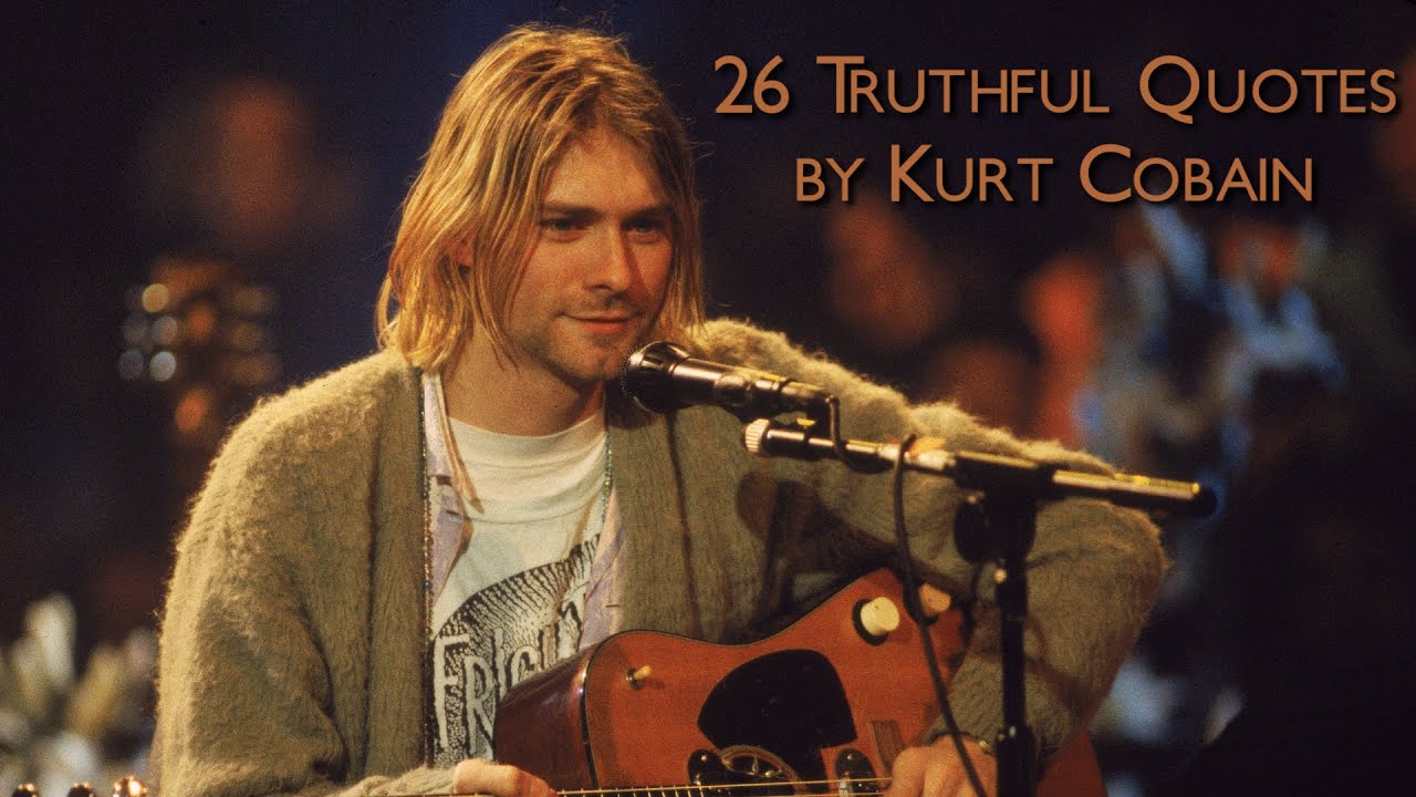 26 Truthful Quotes by Kurt Cobain