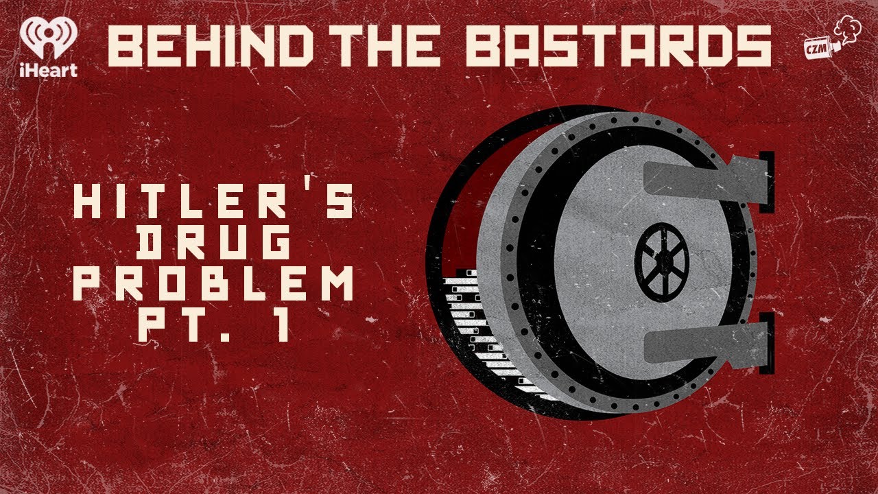 Part One: Hitler's Drug Problem | BEHIND THE BASTARDS