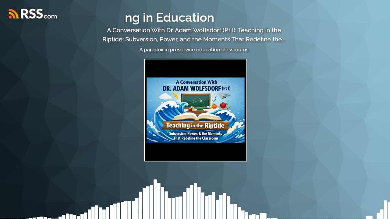 A Conversation With Dr. Adam Wolfsdorf (Pt I): Teaching in the Riptide: Subversion, Power,...