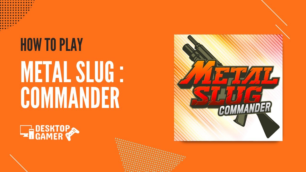 How To Play Metal Slug : Commander On Your PC? - Download & Play on Windows 7, 8, 10 or Mac OS