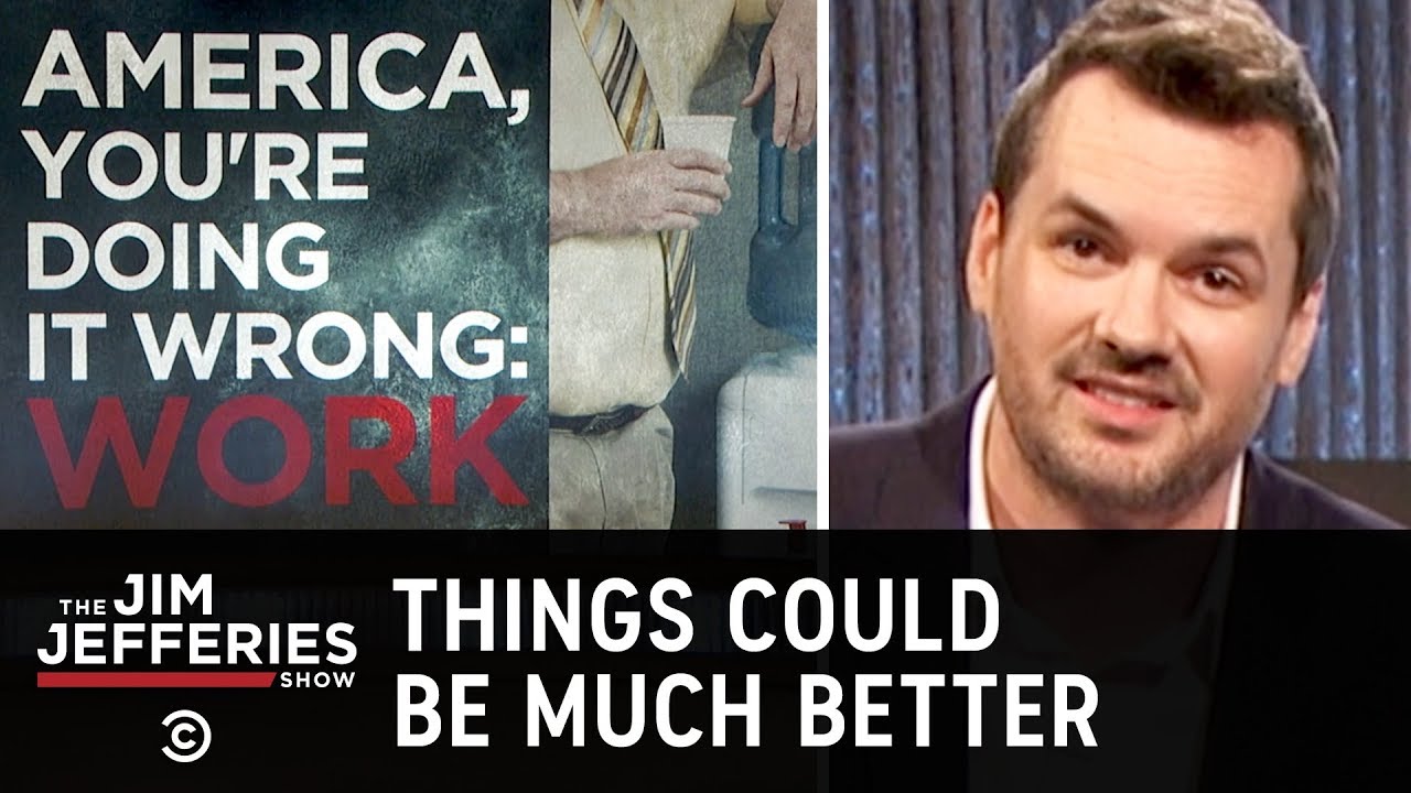 The American “Work Ethic” Is Completely Stupid - The Jim Jefferies Show