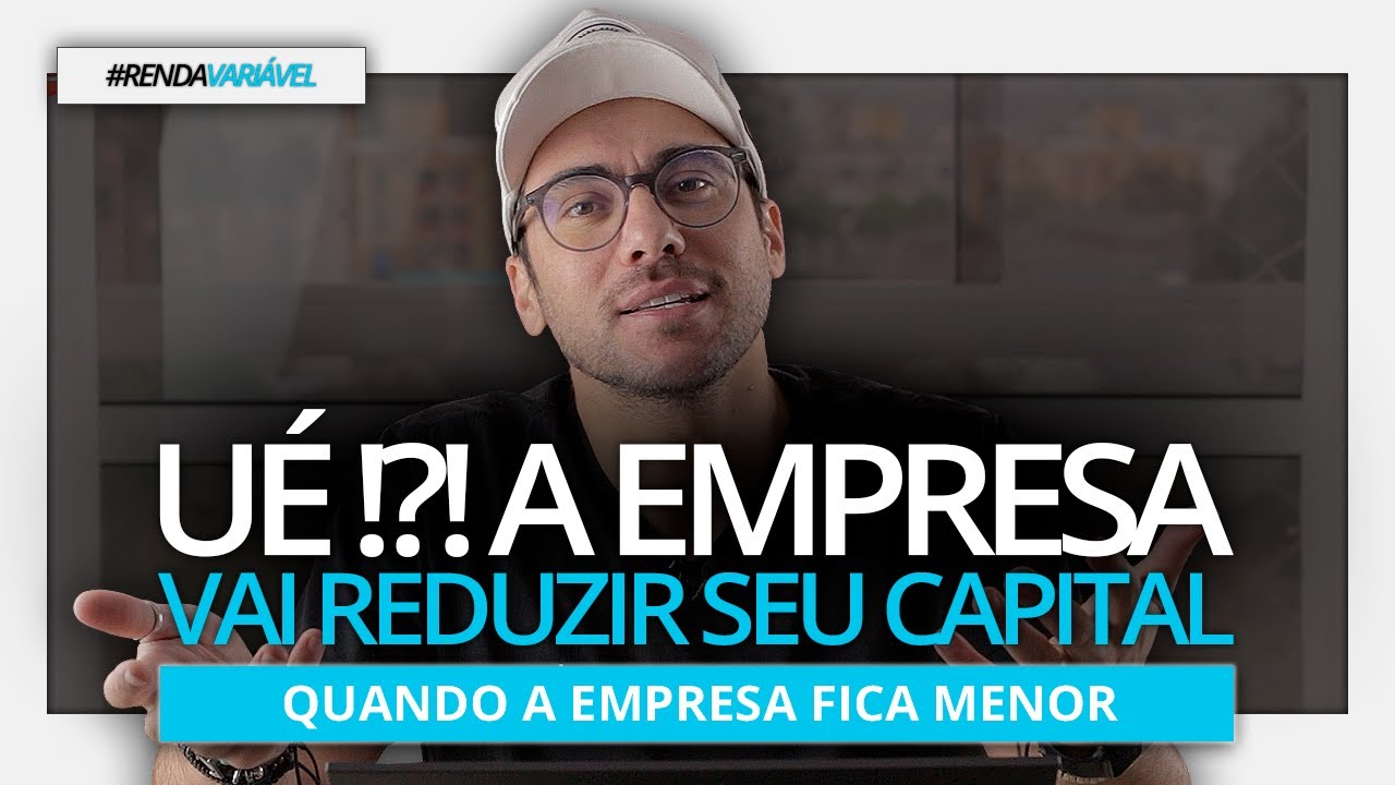 O QUE É REDUÇÃO DE CAPITAL SOCIAL E QUAIS IMPACTOS PARA SEUS ACIONISTAS