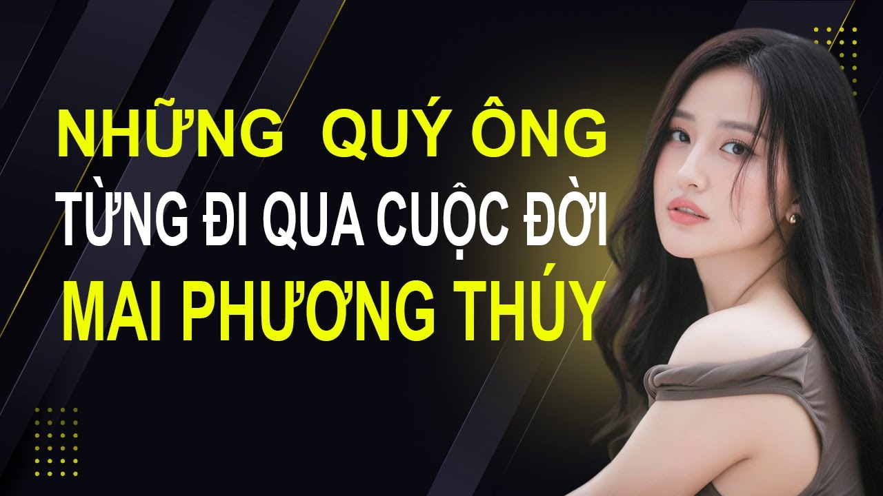 Những quý ông từng đi qua cuộc đời hoa hậu Mai Phương Thúy