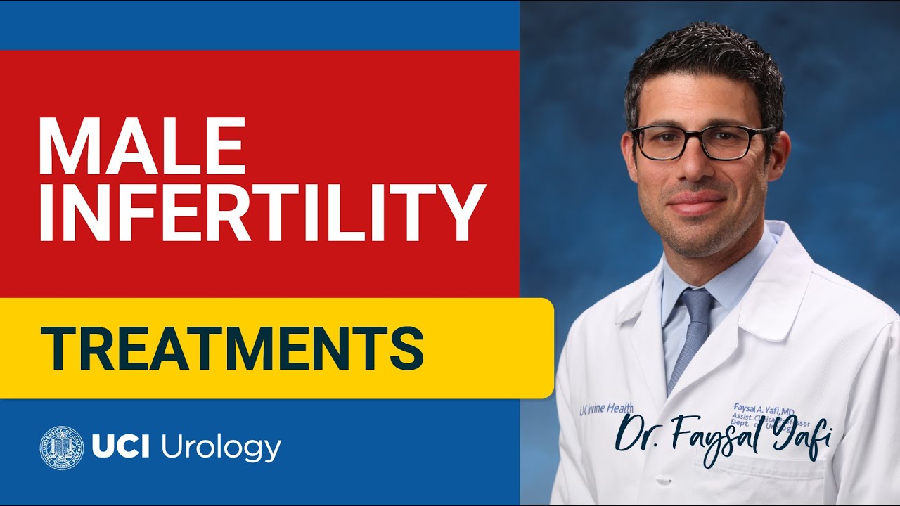 Male Infertility Treatments by Dr. Faysal A. Yafi - UCI Department of Urology