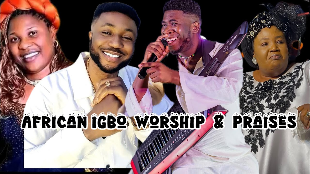 African Igbo worship & praises__Chinyere Udoma, prince Gozie Okeke, Maxy  Michael,IJ Ada Zion 