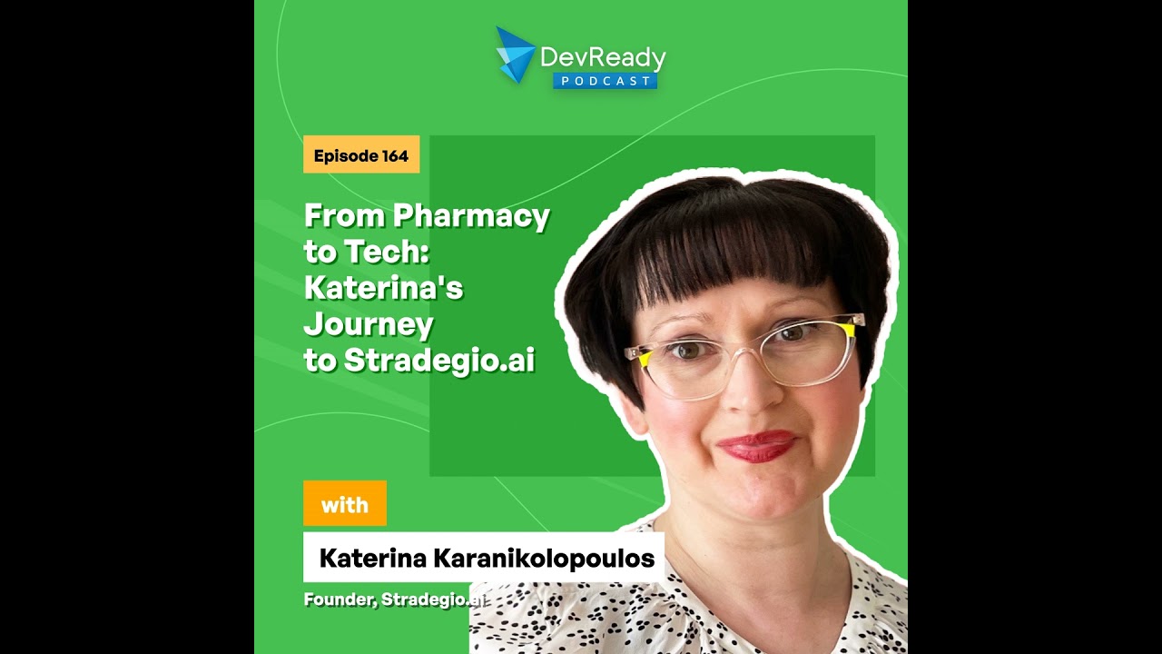 From Pharmacy to Tech: Katerina's Journey to Stradegio.ai | Ep 164 | DevReady Podcast