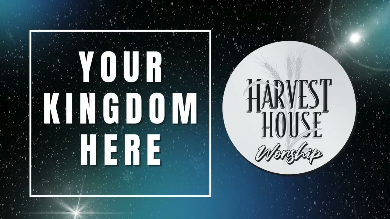 YOUR KINGDOM HERE by Harvest House Worship (OFFICIAL LYRIC VIDEO)