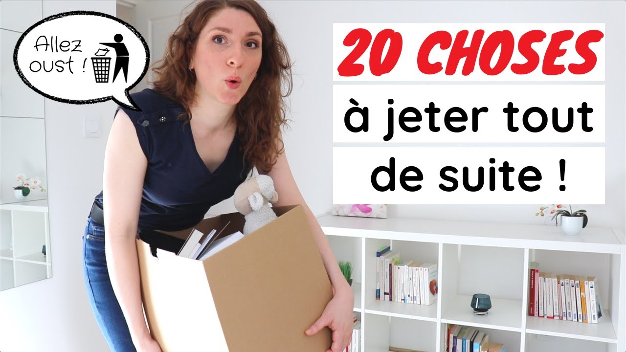 20 CHOSES À JETER TOUT DE SUITE | DÉSENCOMBREMENT