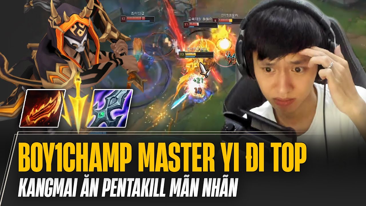 BOY1CHAMP MASTER YI ĐI TOP HÀN QUỐC KANGMAI BÁN HÀNH CAO THỦ YASUO ĂN PENTAKILL MÃN NHÃN