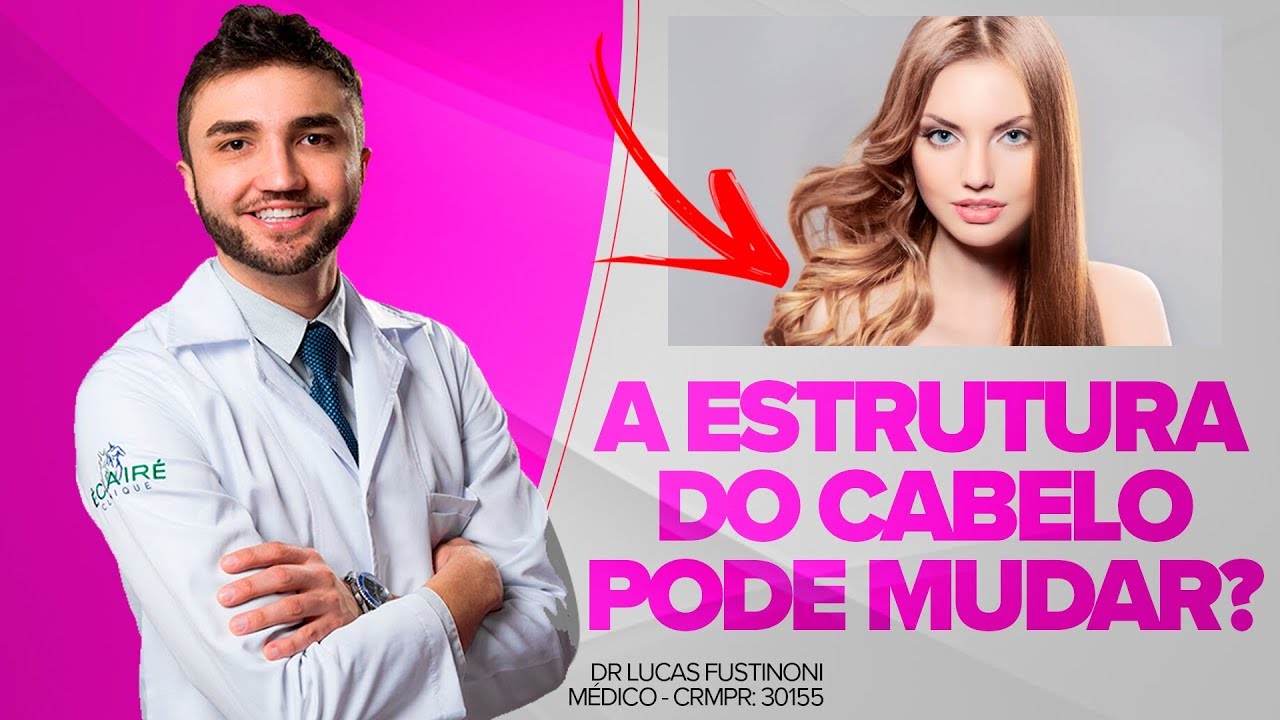 A estrutura do cabelo pode mudar? De liso para cacheado?| Dr Lucas Fustinoni - M&eacute;dico - CRMPR 30155