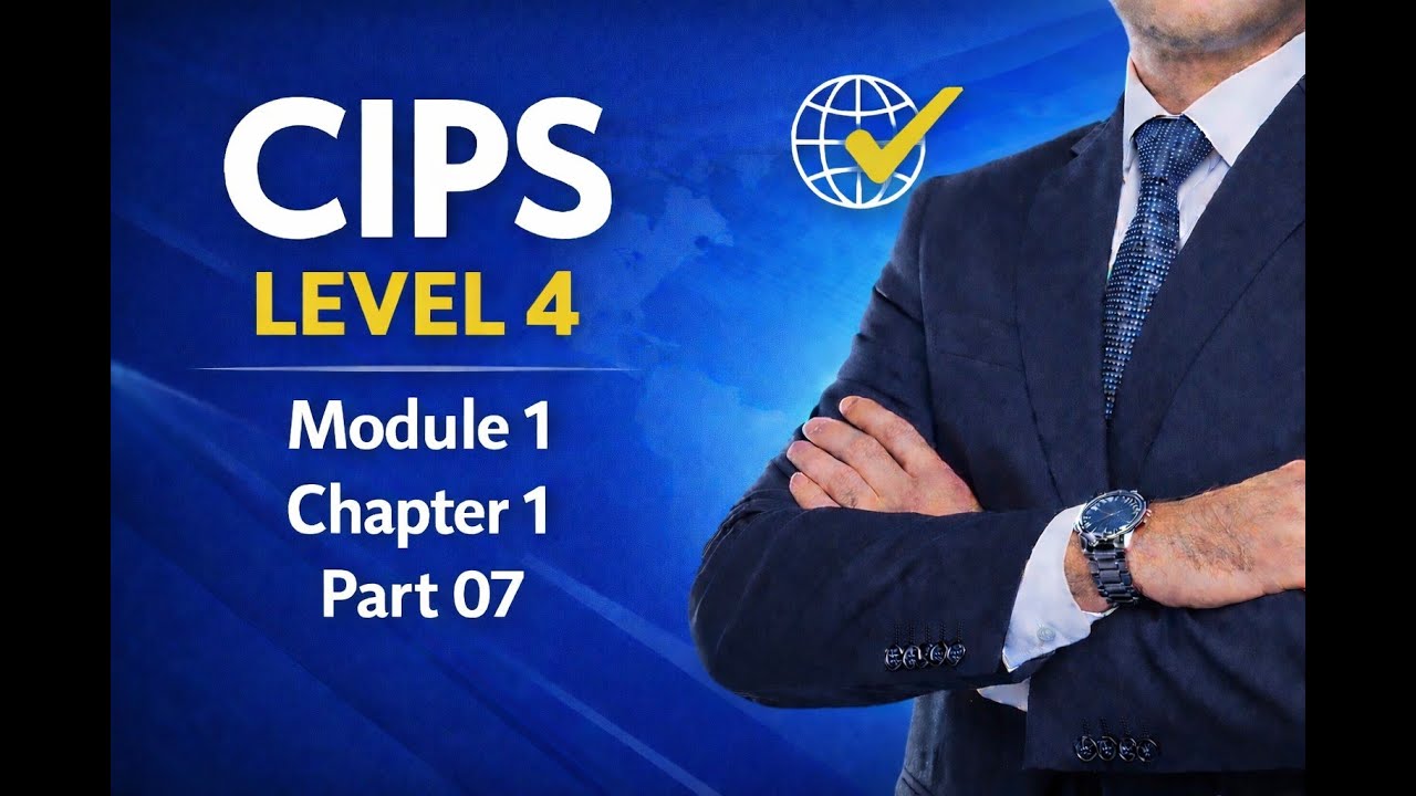 CIPS Level 4 | Module 1 | Chapter 1 | Part 07