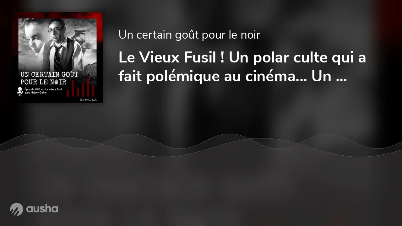 Le Vieux Fusil ! Un polar culte qui a fait polémique au cinéma... Un certain goût pour le noir #90