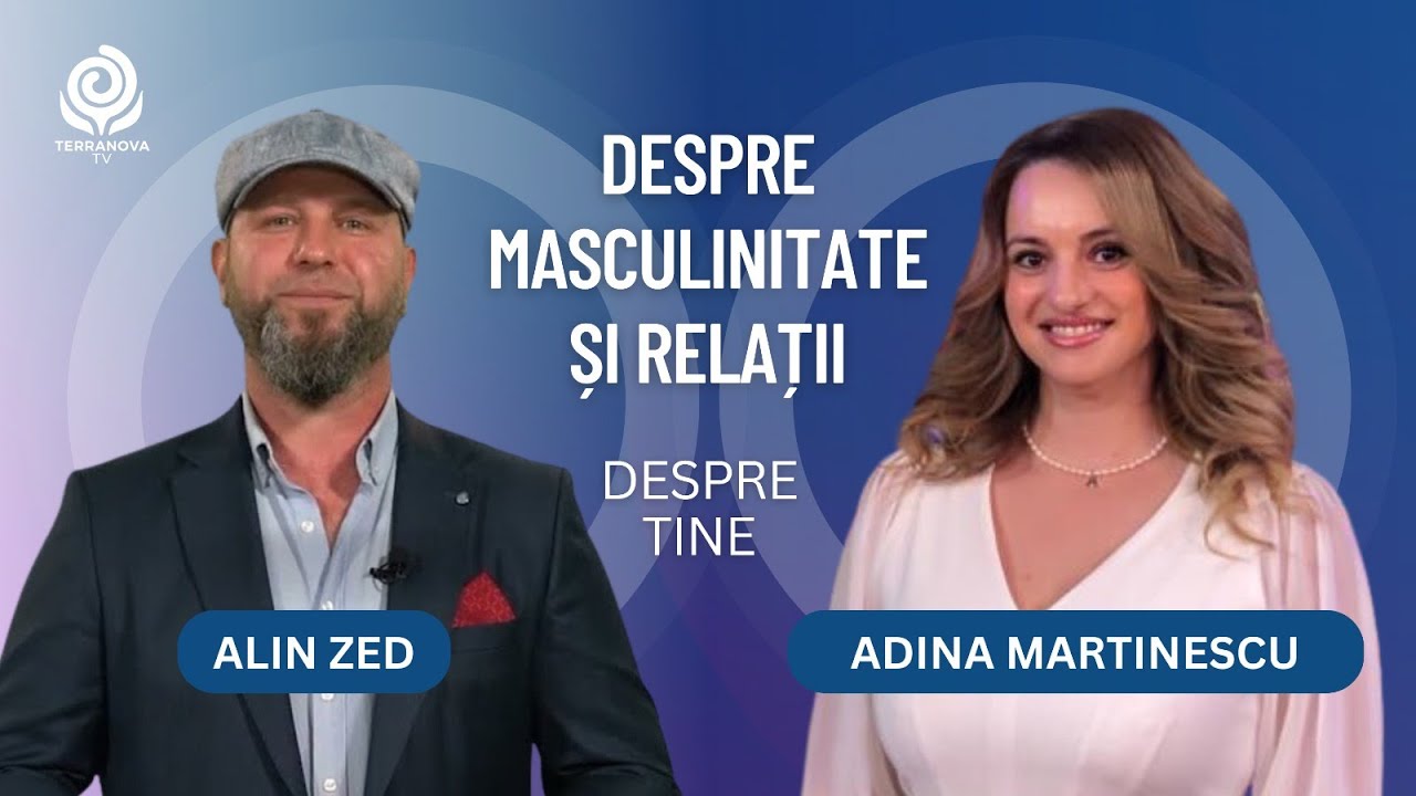 Despre masculinitate si relații | Adina Martinescu și Alin Zed | Despre Tine