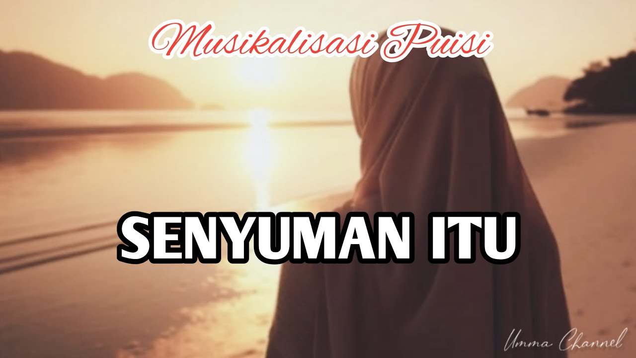 SENYUMAN ITU || Musikalisasi Puisi @Umma Channel