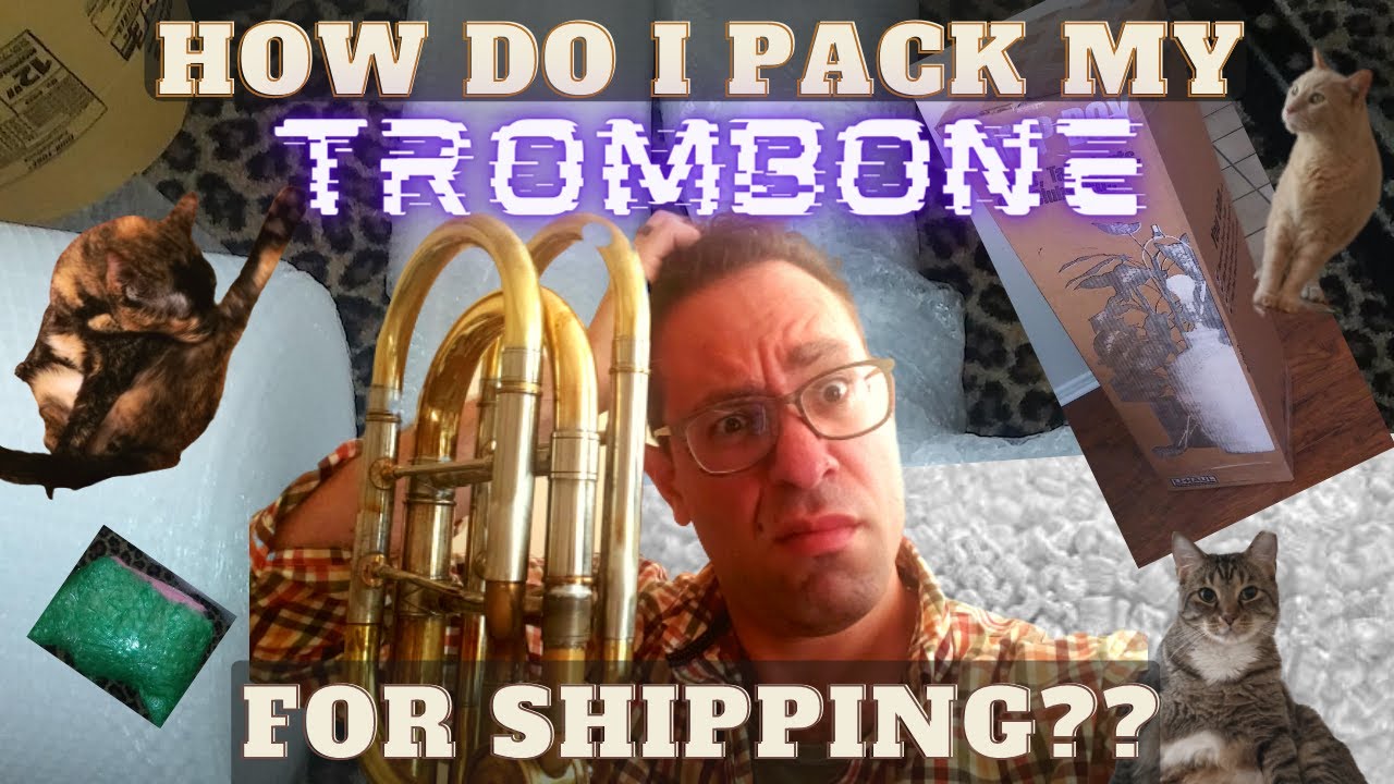 How to SHIP a TROMBONE