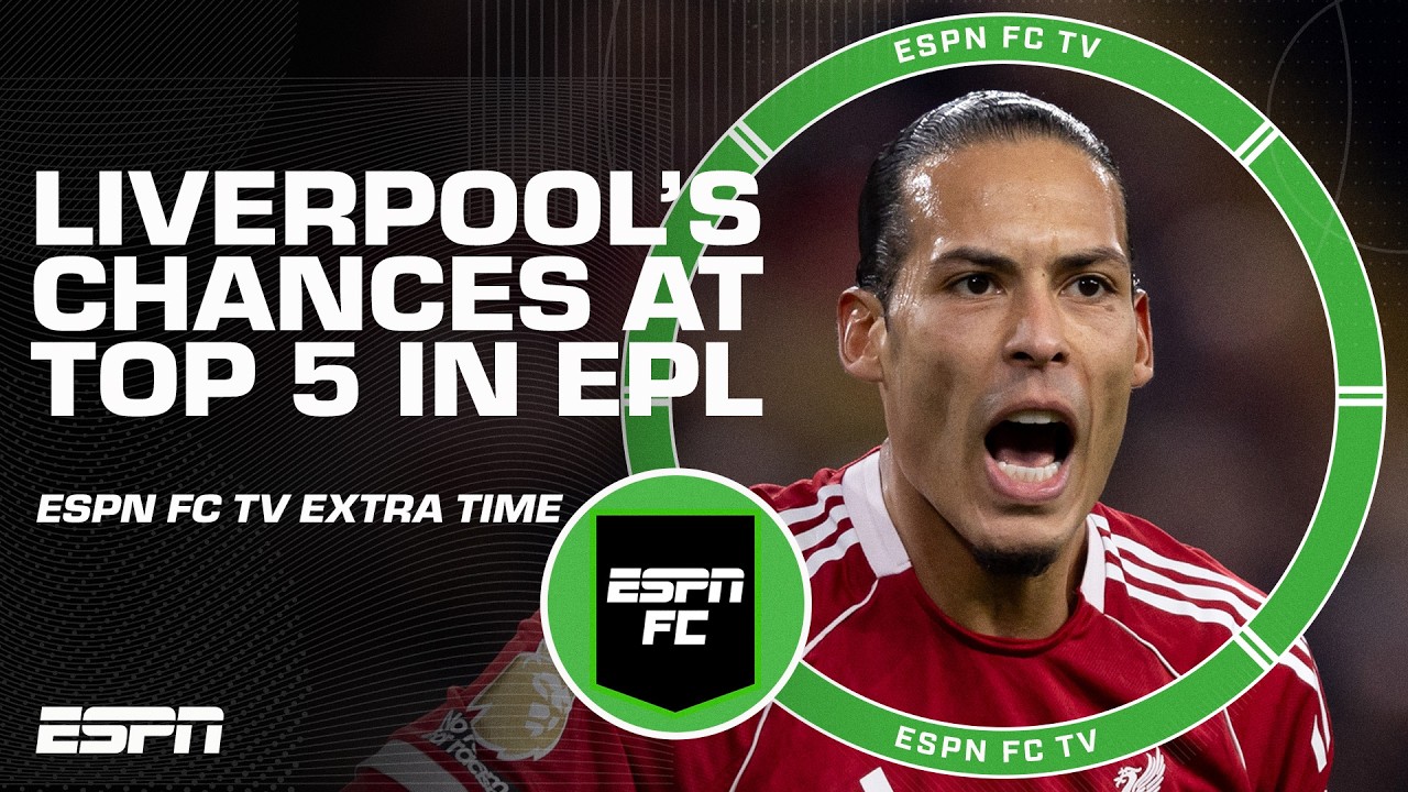 Will Liverpool make the top 5 of the Premier League this season? | ESPN FC Extra Time