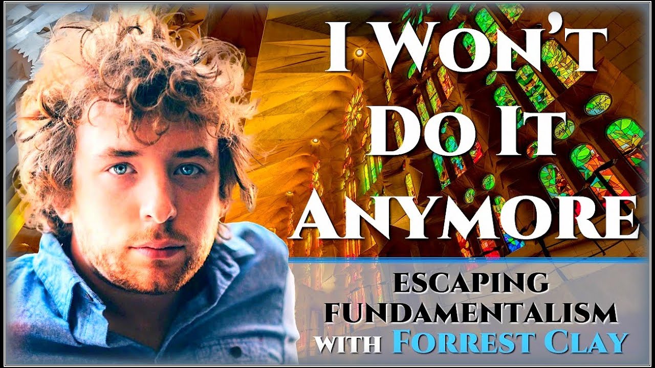 I Won't Do It Anymore - Reflections on Escaping Fundamentalism with Forrest Clay