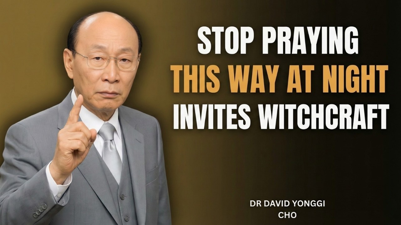 Stop Praying This Way at Night — It Invites Witchcraft Into Your Home | Dr. David Yonggi Cho
