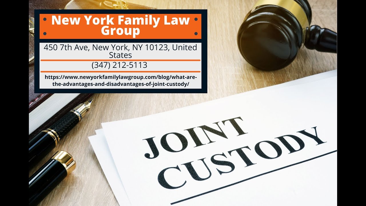 What Are The Advantages (And Disadvantages) Of Joint Custody by New York Family Law Group