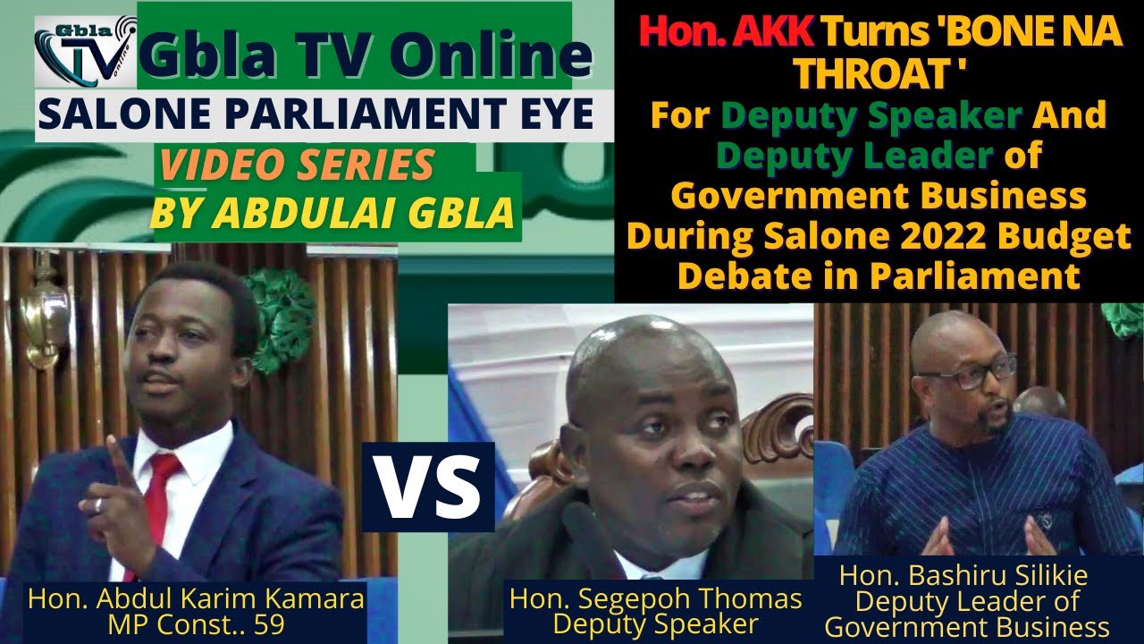 Hon. AKK TURNS 'BONE NA THROAT' For Dept. Speaker And Dept. Leader During Salone 2022 Budget Debate