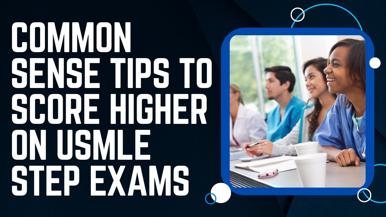 Common Sense Tips for Higher USMLE Step Exam Scores