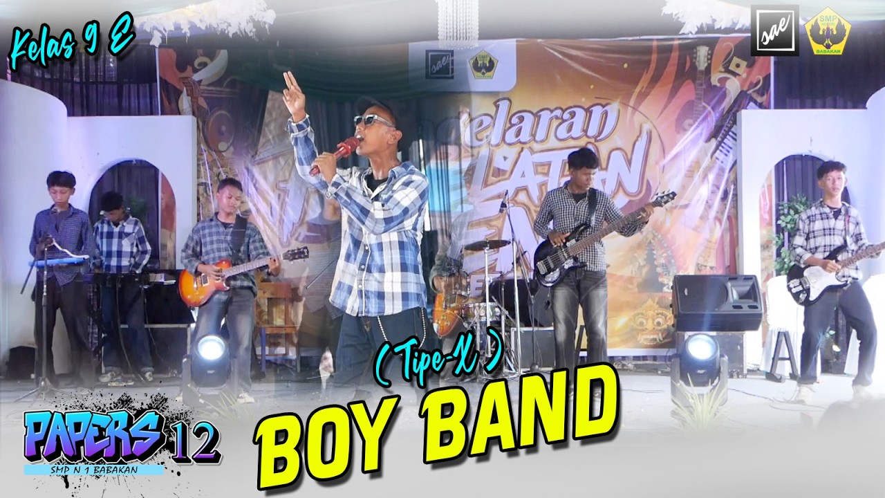 BOY BAND ( TIPE-X ) - Kelas 9E - PAPERS 12 - SMP N 1 BABAKAN